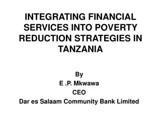 INTEGRATING FINANCIAL SERVICES INTO POVERTY REDUCTION STRATEGIES IN TANZANIA