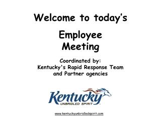 Welcome to today’s Employee Meeting Coordinated by: Kentucky's Rapid Response Team