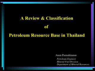 A Review &amp; Classification of Petroleum Resource Base in Thailand