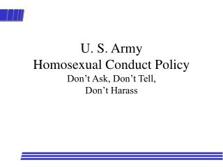 U. S. Army Homosexual Conduct Policy Don’t Ask, Don’t Tell, Don’t Harass