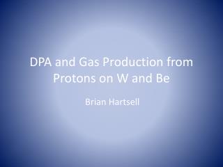 DPA and Gas Production from Protons on W and Be