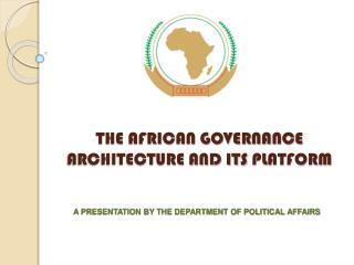 THE AFRICAN GOVERNANCE ARCHITECTURE AND ITS PLATFORM