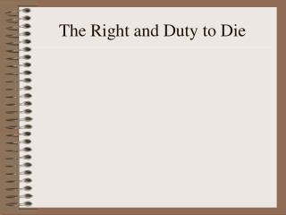 The Right and Duty to Die