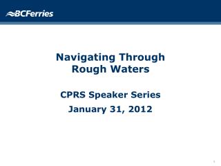 Navigating Through Rough Waters CPRS Speaker Series January 31, 2012