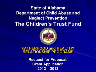 State of Alabama Department of Child Abuse and Neglect Prevention The Children’s Trust Fund