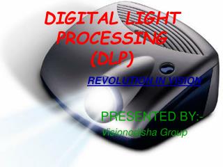 DIGITAL LIGHT PROCESSING (DLP) REVOLUTION IN VISION