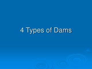 4 Types of Dams