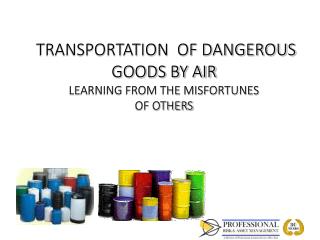 TRANSPORTATION OF DANGEROUS GOODS BY AIR LEARNING FROM THE MISFORTUNES OF OTHERS