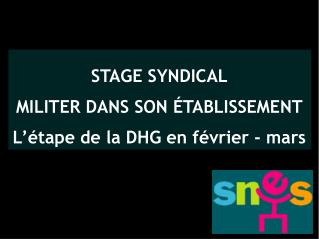 STAGE SYNDICAL MILITER DANS SON ÉTABLISSEMENT L’étape de la DHG en février - mars