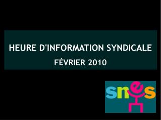 HEURE D'INFORMATION SYNDICALE FÉVRIER 2010