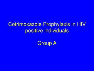 Cotrimoxazole Prophylaxis in HIV positive individuals Group A