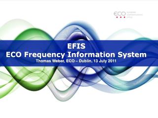 EFIS ECO Frequency Information System Thomas Weber, ECO – Dublin, 13 July 2011