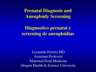 Prenatal Diagnosis and Aneuploidy Screening Diagnostico prenatal y screening de aneuploidias