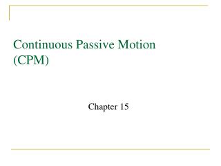 Continuous Passive Motion (CPM)