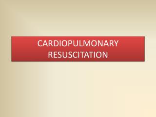 CARDIOPULMONARY RESUSCITATION