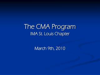 The CMA Program IMA St. Louis Chapter March 9th, 2010