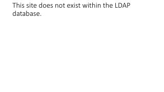 This site does not exist within the LDAP database.