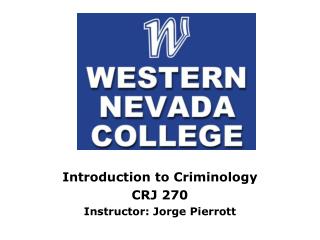 Introduction to Criminology CRJ 270 Instructor: Jorge Pierrott