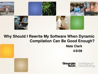 Why Should I Rewrite My Software When Dynamic Compilation Can Be Good Enough?