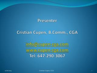 Presenter Cristian Cupen, B.Comm., CGA info@cupen-cga cupen-cga Tel: 647-290-3067