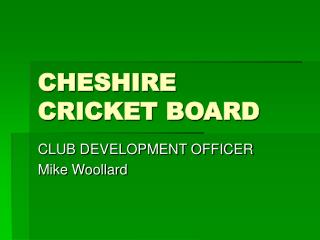 CHESHIRE CRICKET BOARD