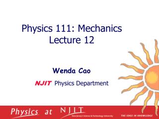 Physics 1 11 : Mechanics Lecture 12