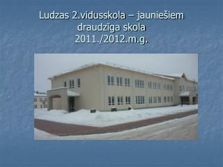 Ludzas 2.vidusskola – jauniešiem draudzīga skola 2011./2012.m.g.