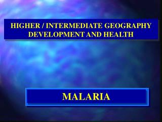 HIGHER / INTERMEDIATE GEOGRAPHY DEVELOPMENT AND HEALTH