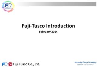 Fuji- Tusco Introduction February 2014