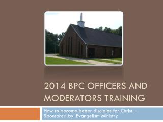 2014 BPC Officers AND MODERATORS TRAINING