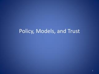 Policy, Models, and Trust