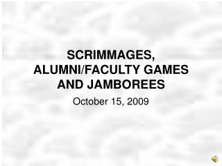 SCRIMMAGES, ALUMNI/FACULTY GAMES AND JAMBOREES
