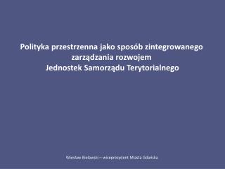 Polityka przestrzenna jako sposób zintegrowanego zarządzania rozwojem