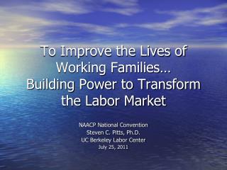 To Improve the Lives of Working Families… Building Power to Transform the Labor Market