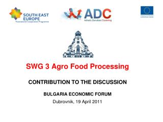 SWG 3 Agro Food Processing CONTRIBUTION TO THE DISCUSSION BULGARIA ECONOMIC FORUM