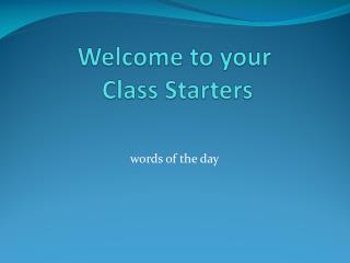 Welcome to your Class Starters
