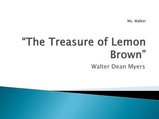 Ms. Walker “The Treasure of Lemon Brown”