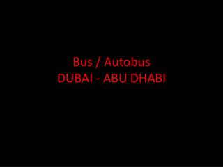 Bus / Autobus DUBAI - ABU DHABI
