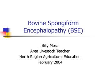 Bovine Spongiform Encephalopathy (BSE)