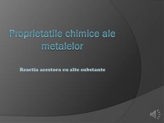 Proprietatile chimice ale metalelor