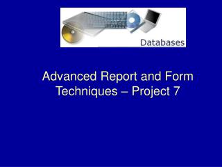 Advanced Report and Form Techniques – Project 7
