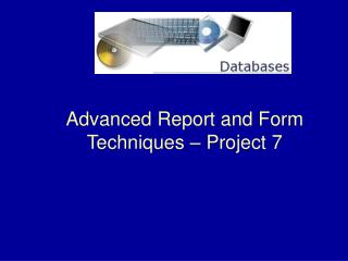 Advanced Report and Form Techniques – Project 7