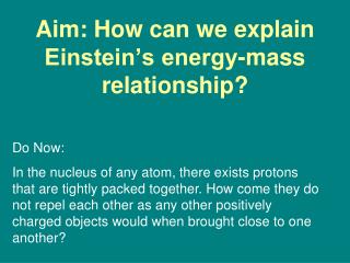 Aim: How can we explain Einstein’s energy-mass relationship?