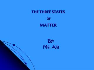 THE THREE STATES OF MATTER