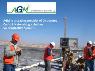 AGM is a Leading provider of Distributed Control Networking solutions for SCADA/DCS Systems