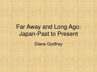 Far Away and Long Ago: Japan-Past to Present