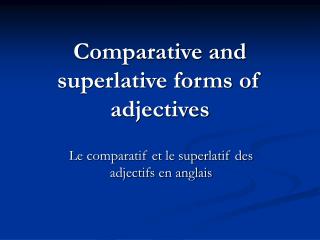 Comparative and superlative forms of adjectives