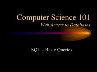 Computer Science 101 Web Access to Databases