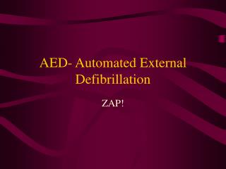 AED- Automated External Defibrillation