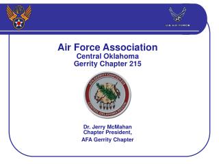 Air Force Association Central Oklahoma Gerrity Chapter 215 Dr. Jerry McMahan Chapter President,